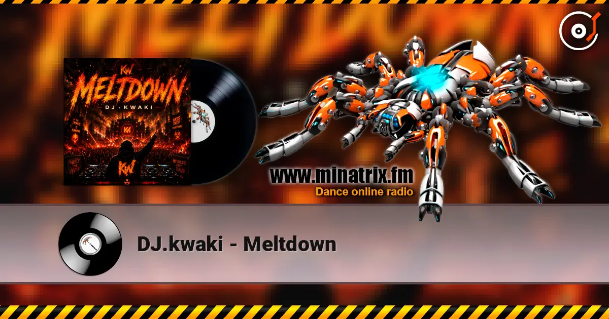DJ.kwaki - Meltdown 高品质在线收听 | Minatrix.FM