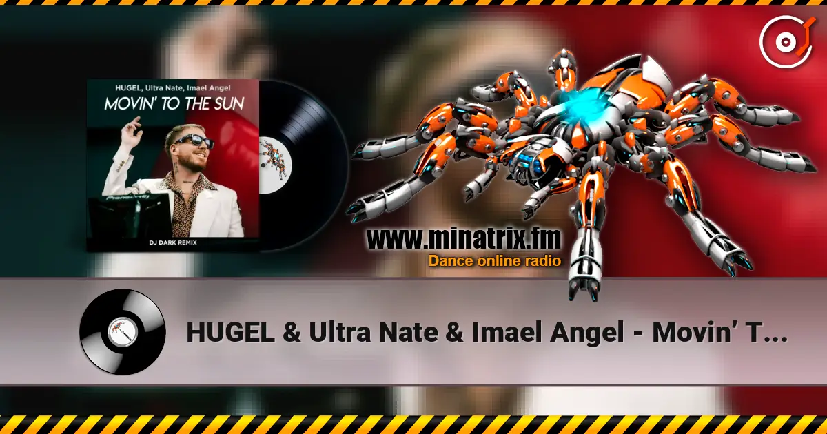 HUGEL & Ultra Nate & Imael Angel - Movin’ To The Sun (Dj Dark Remix) 高品质在线收听 | Minatrix.FM