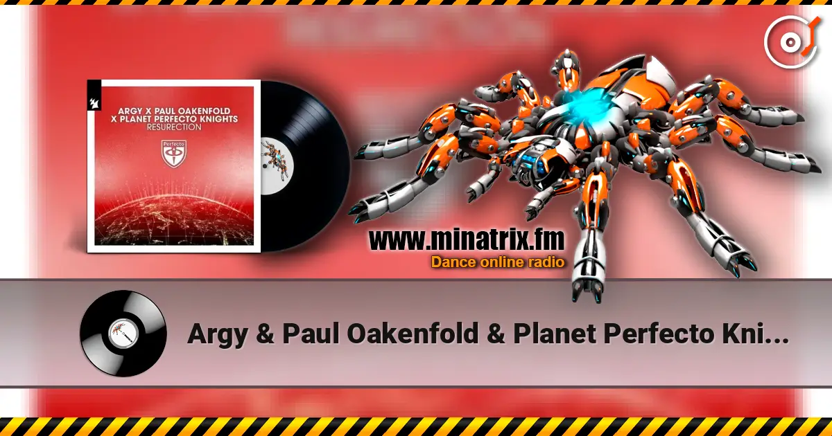 Argy & Paul Oakenfold & Planet Perfecto Knights - ResuRection 高品质在线收听 | Minatrix.FM