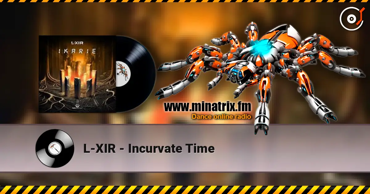 L-XIR - Incurvate Time 高品质在线收听 | Minatrix.FM