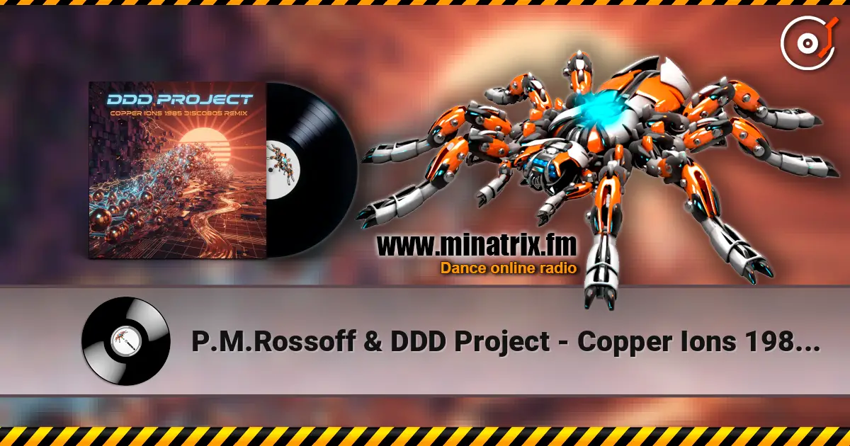 P.M.Rossoff & DDD Project - Copper Ions 1985 (Disco Remix) 高品质在线收听 | Minatrix.FM