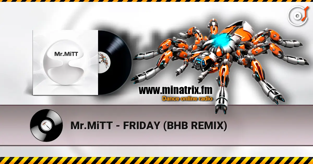 Mr.MiTT - FRIDAY (BHB REMIX) 高品质在线收听 | Minatrix.FM