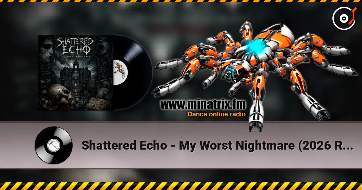 Shattered Echo - My Worst Nightmare (2026 Remake) 高品质在线收听 | Minatrix.FM