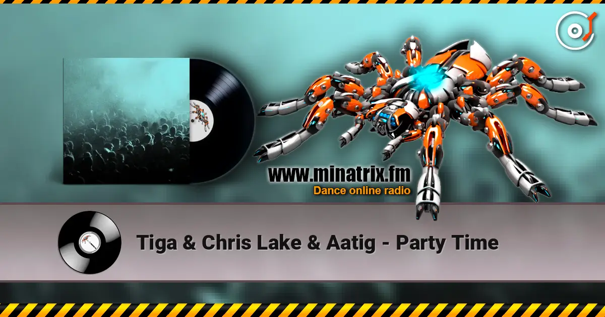 Tiga & Chris Lake & Aatig - Party Time 高品质在线收听 | Minatrix.FM