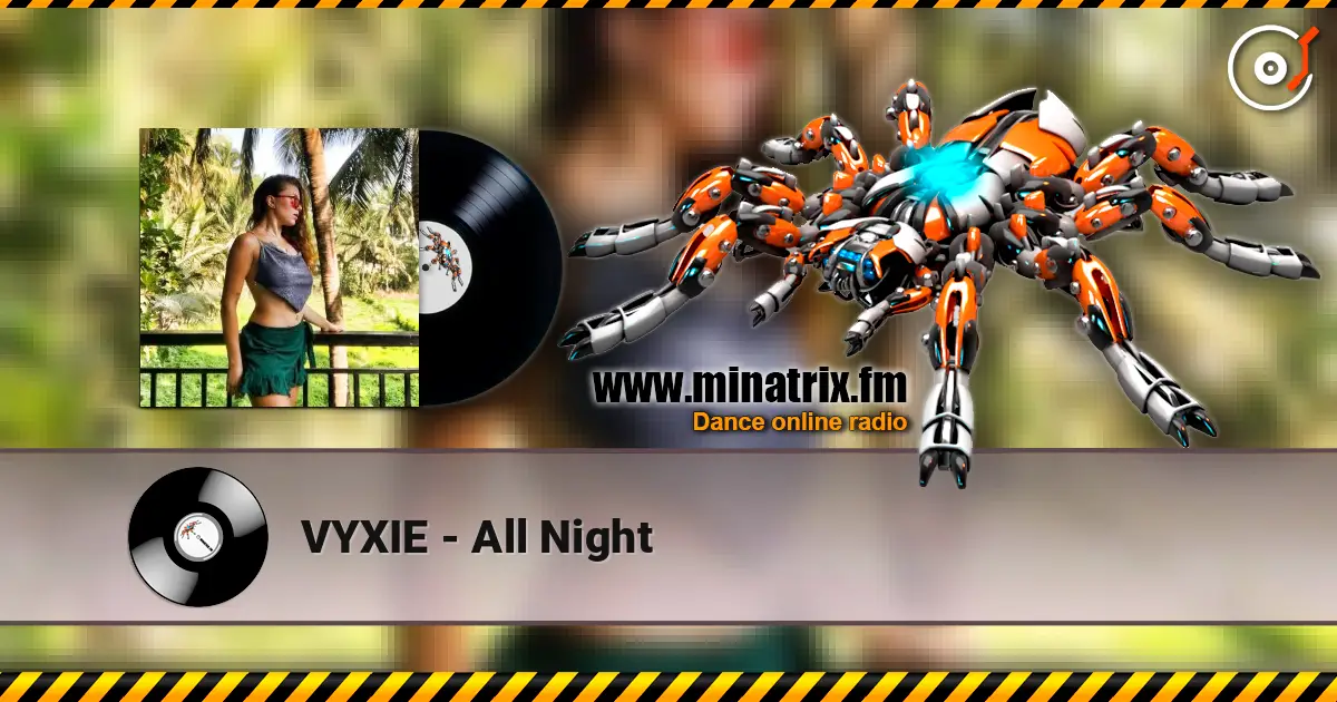 VYXIE - All Night 高品质在线收听 | Minatrix.FM
