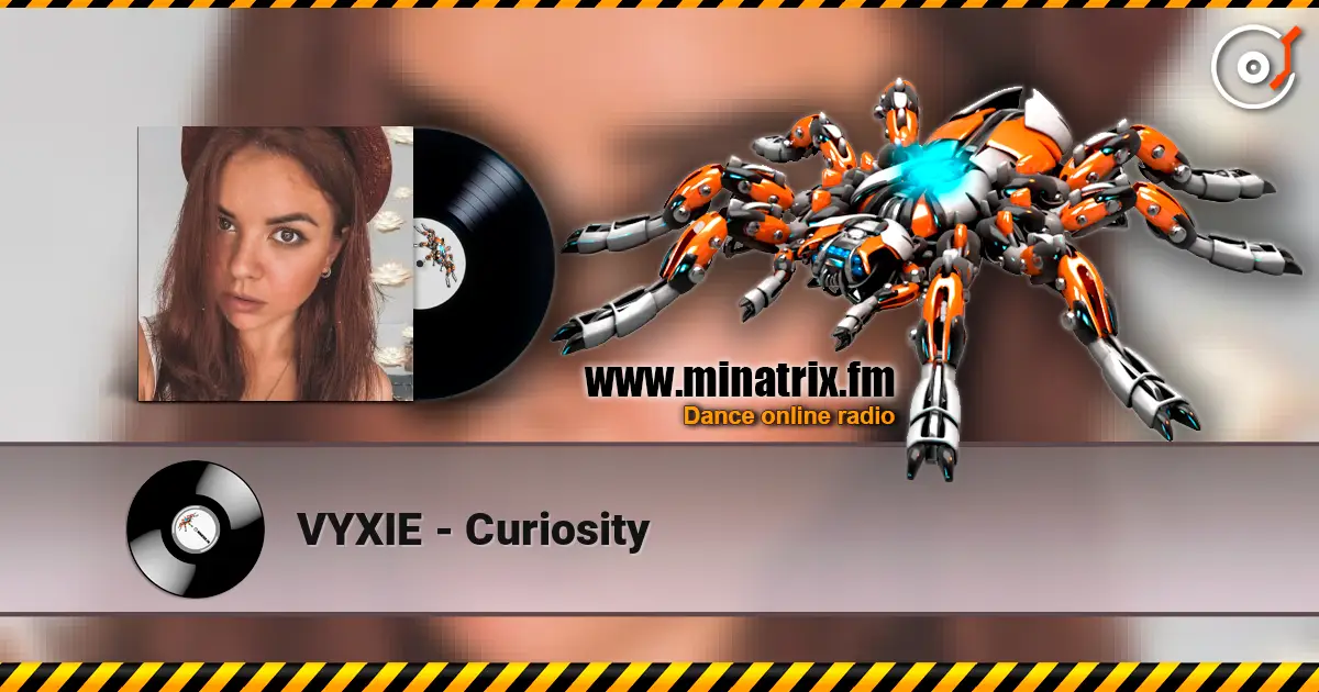 VYXIE - Curiosity 高品质在线收听 | Minatrix.FM