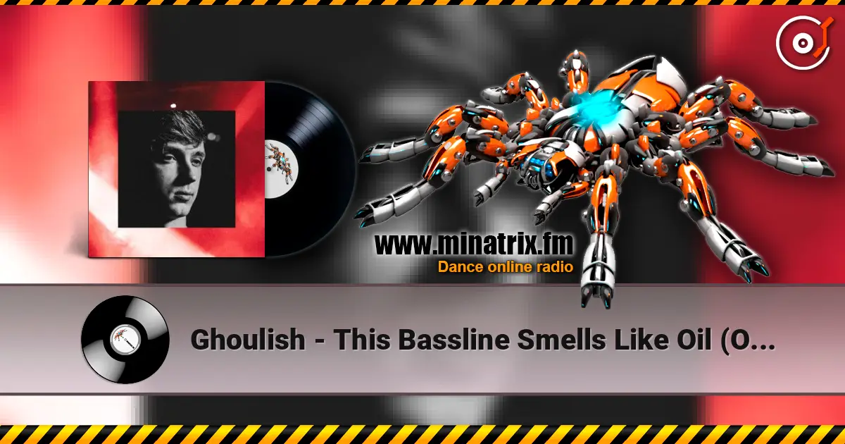 Ghoulish - This Bassline Smells Like Oil (Original Mix) 高品质在线收听 | Minatrix.FM