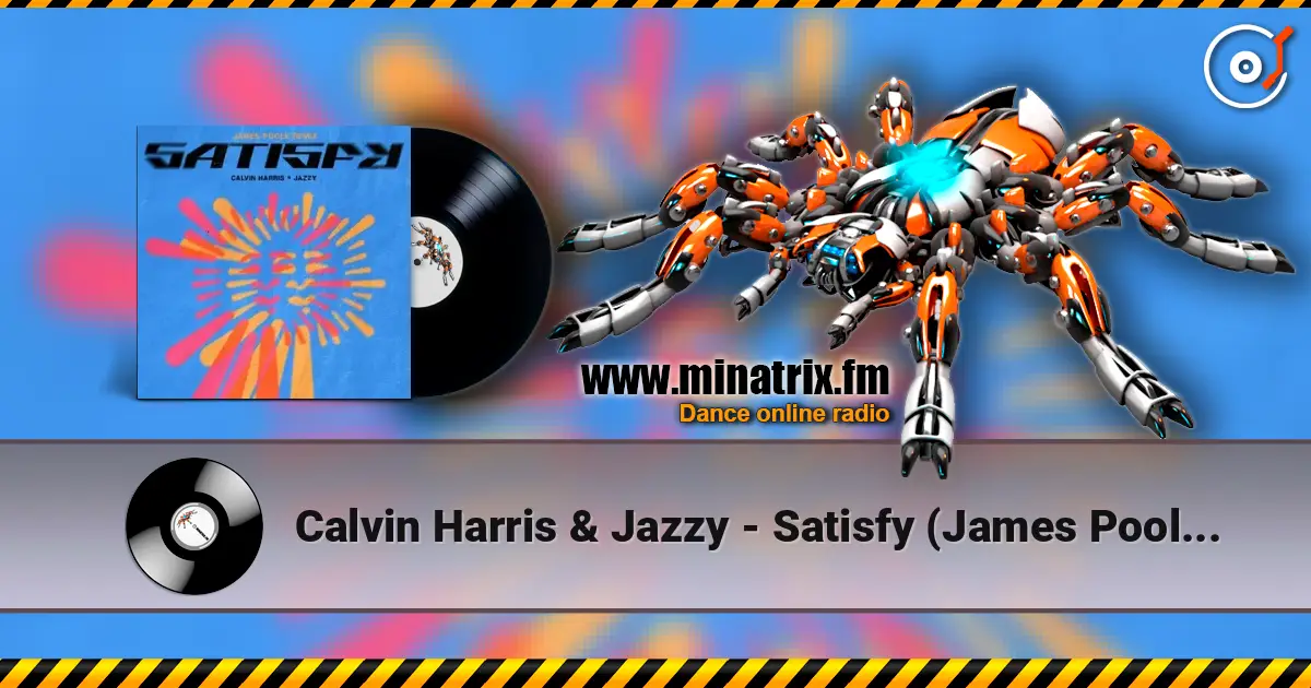 Calvin Harris & Jazzy - Satisfy (James Poole Remix) 高品质在线收听 | Minatrix.FM