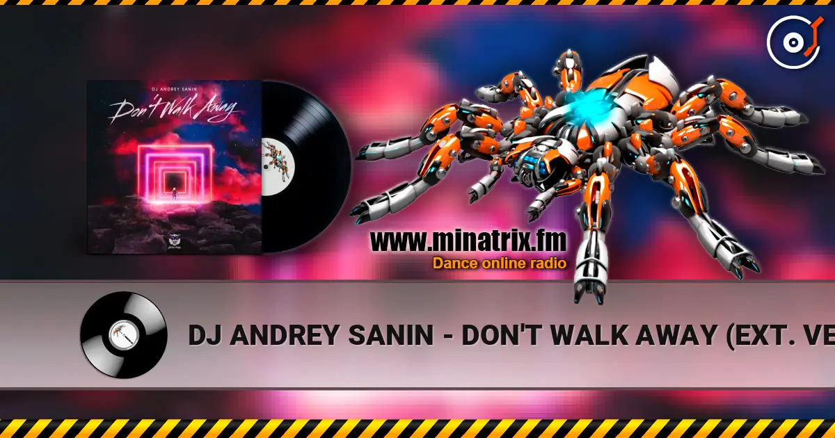 DJ ANDREY SANIN - DON'T WALK AWAY (EXT. VERSION) 高品质在线收听 | Minatrix.FM
