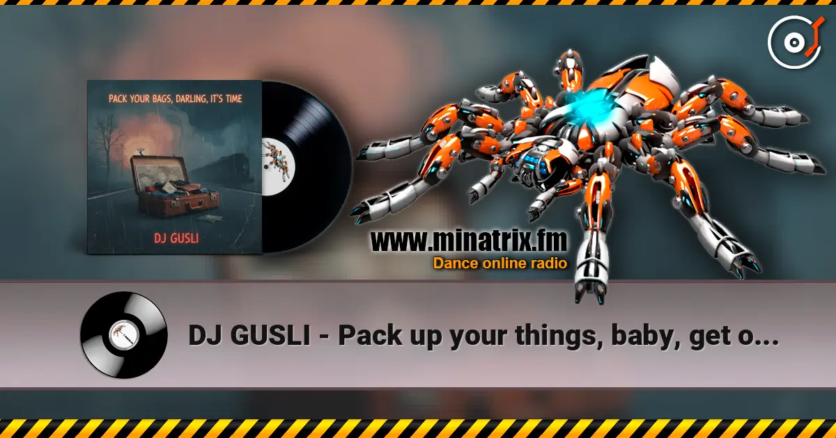 DJ GUSLI - Pack up your things, baby, get on your way 高品质在线收听 | Minatrix.FM