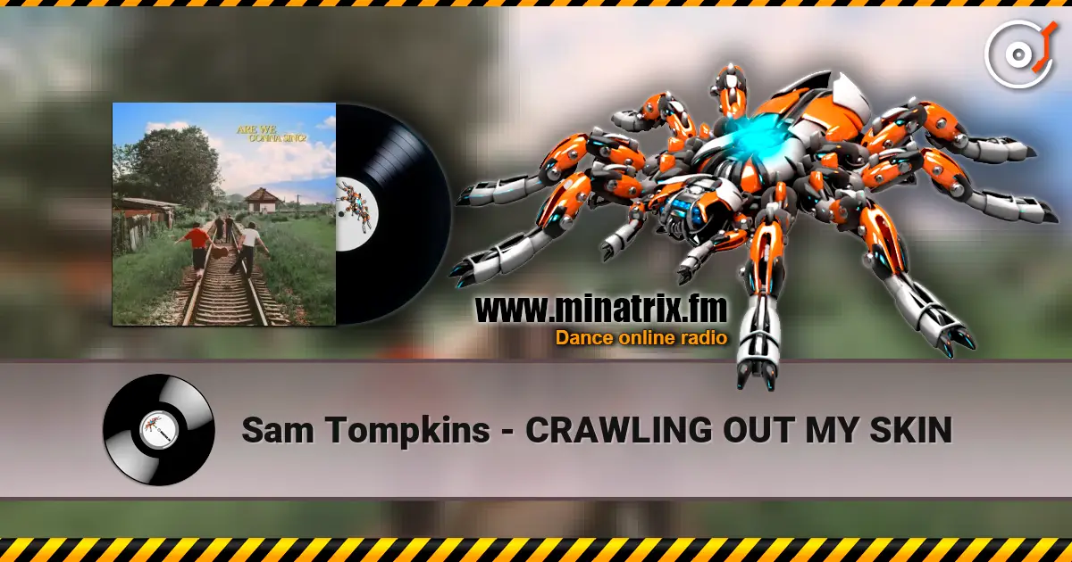 Sam Tompkins - CRAWLING OUT MY SKIN 高品质在线收听 | Minatrix.FM
