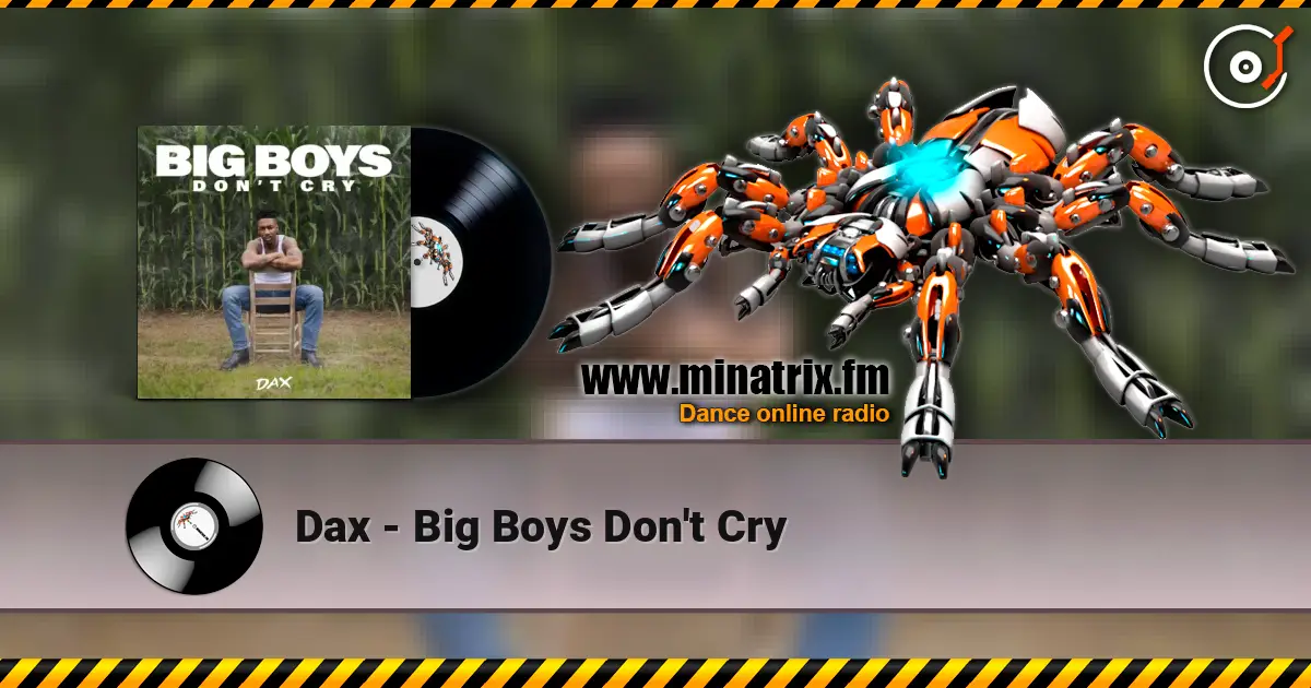 Dax - Big Boys Don't Cry 高品质在线收听 | Minatrix.FM