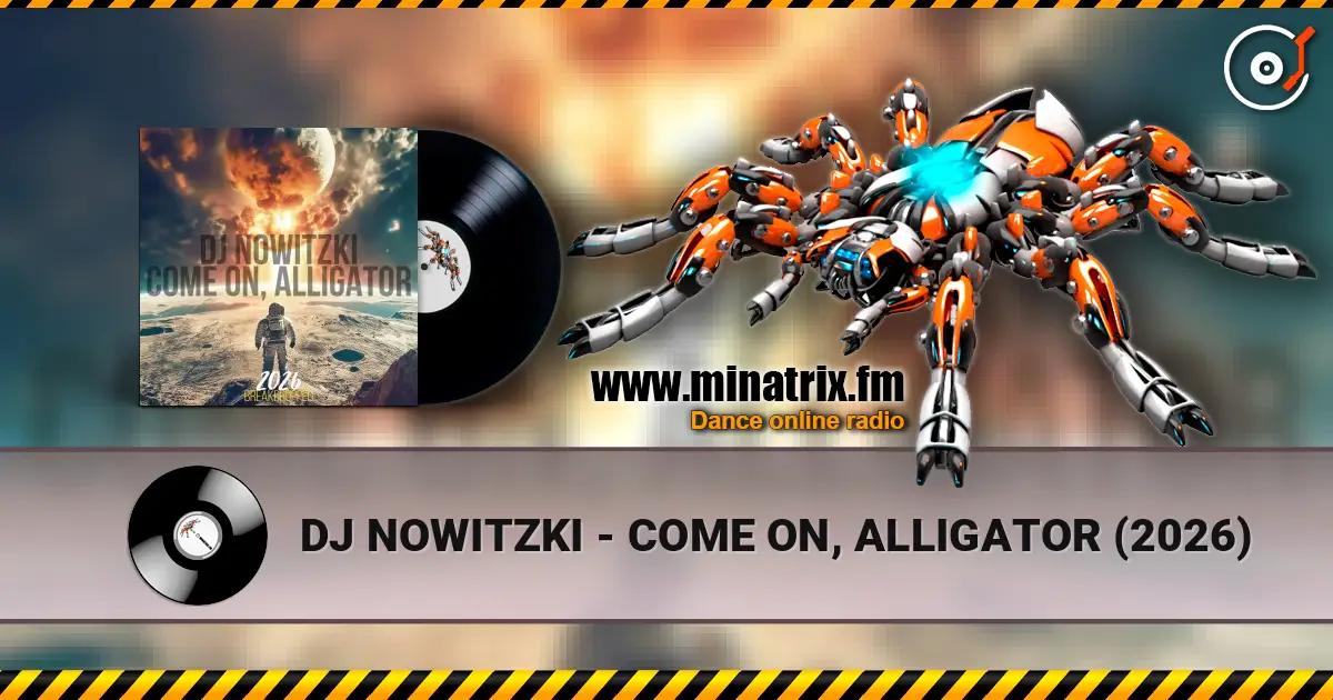 DJ NOWITZKI - COME ON, ALLIGATOR (2026) 高品质在线收听 | Minatrix.FM