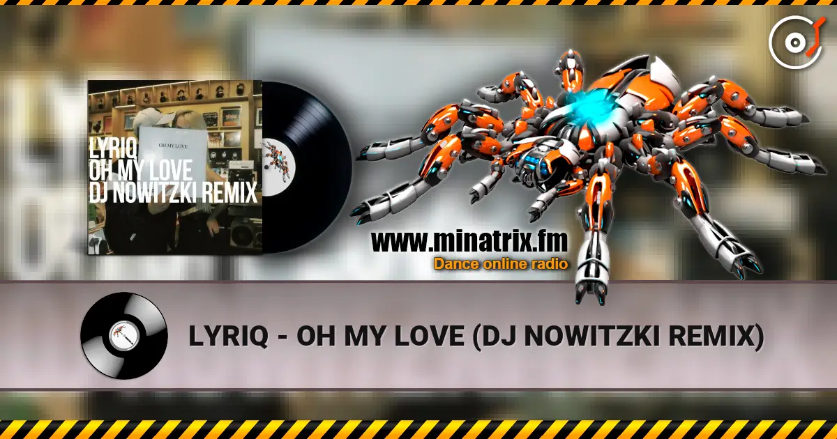LYRIQ - OH MY LOVE (DJ NOWITZKI REMIX) 高品质在线收听 | Minatrix.FM