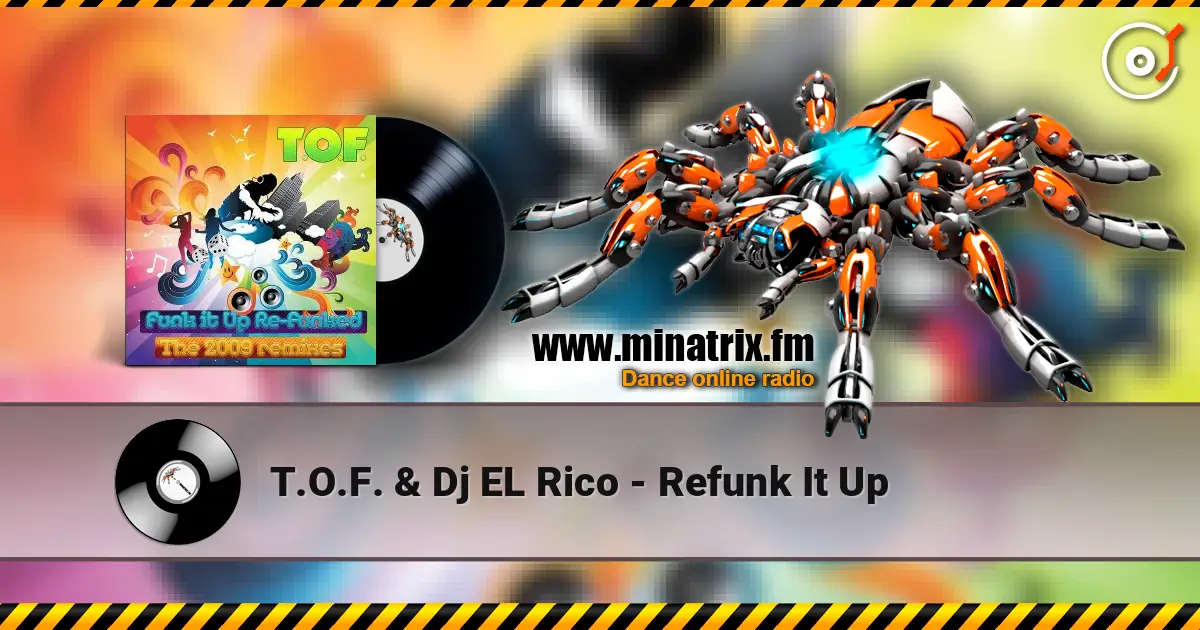 T.O.F. & Dj EL Rico - Refunk It Up 高品质在线收听 | Minatrix.FM
