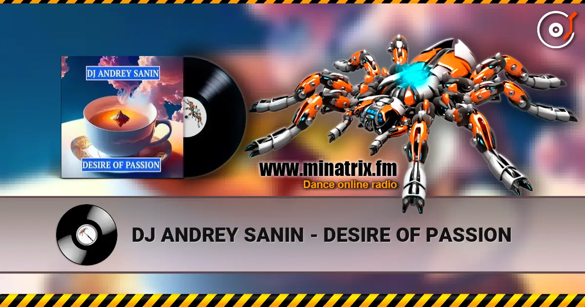 DJ ANDREY SANIN - DESIRE OF PASSION 高品质在线收听 | Minatrix.FM
