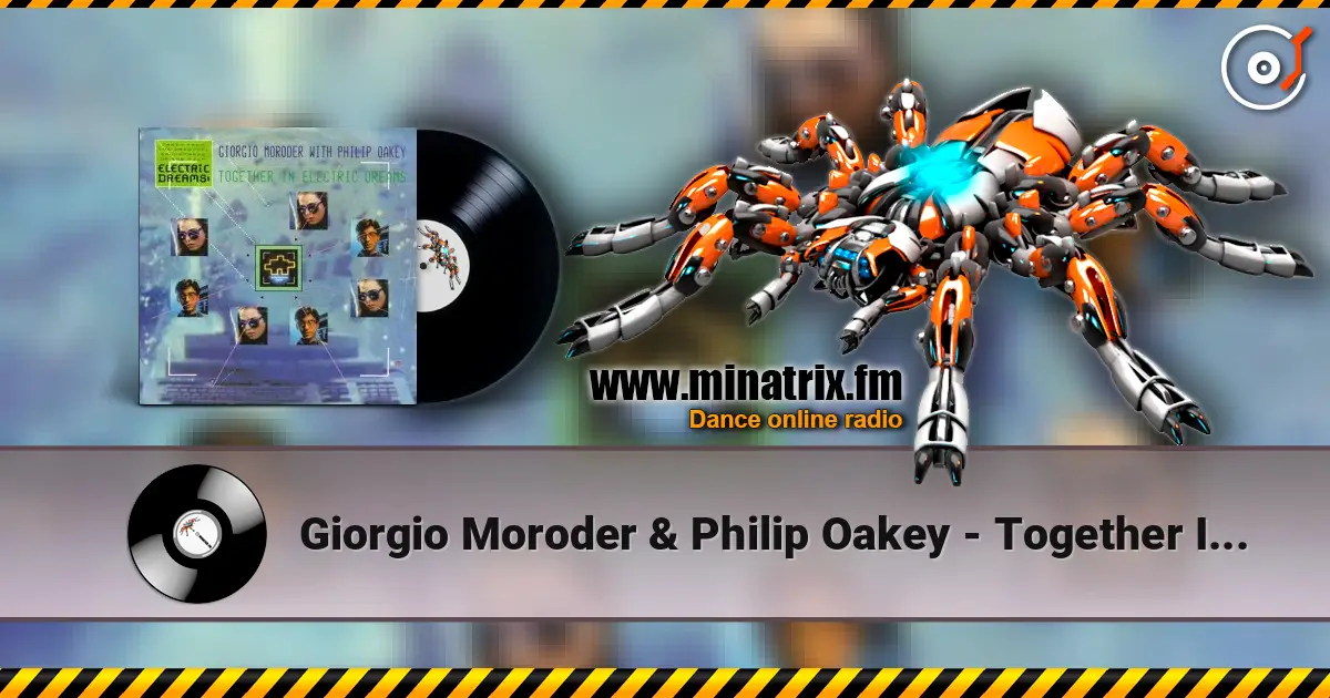 Giorgio Moroder & Philip Oakey - Together In Electric Dreams (Dj Edit) 高品质在线收听 | Minatrix.FM