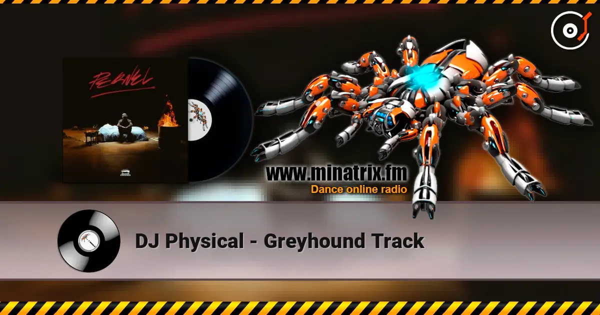 DJ Physical - Greyhound Track 高品质在线收听 | Minatrix.FM