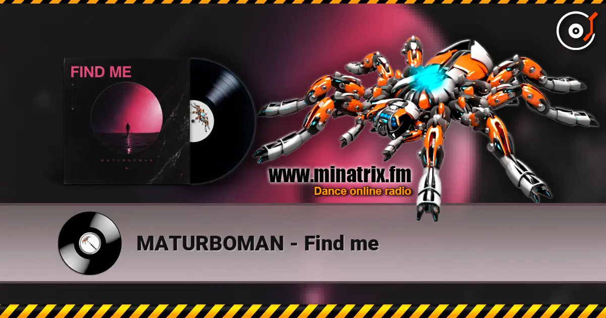 MATURBOMAN - Find me 高品质在线收听 | Minatrix.FM
