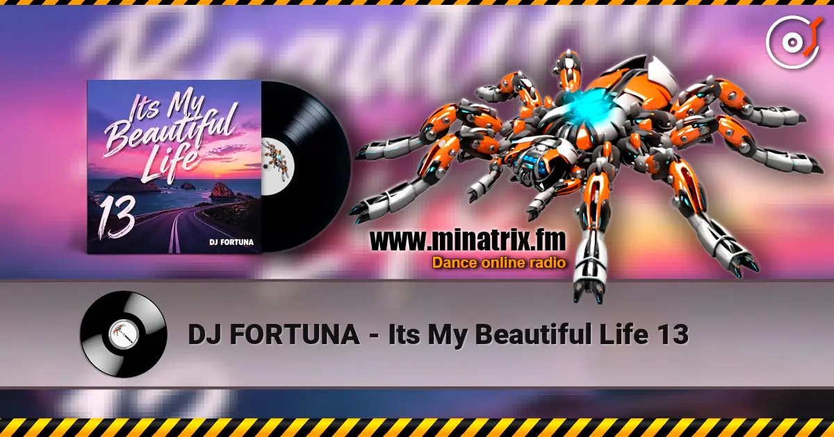 DJ FORTUNA - Its My Beautiful Life 13 高品质在线收听 | Minatrix.FM