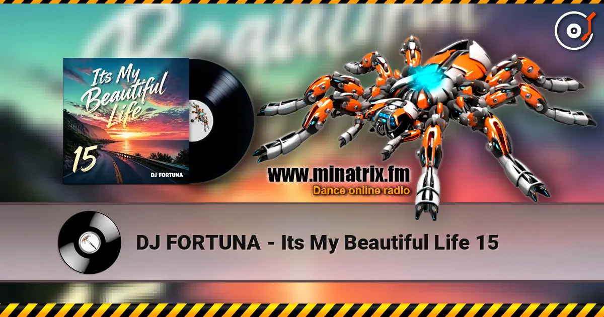 DJ FORTUNA - Its My Beautiful Life 15 高品质在线收听 | Minatrix.FM