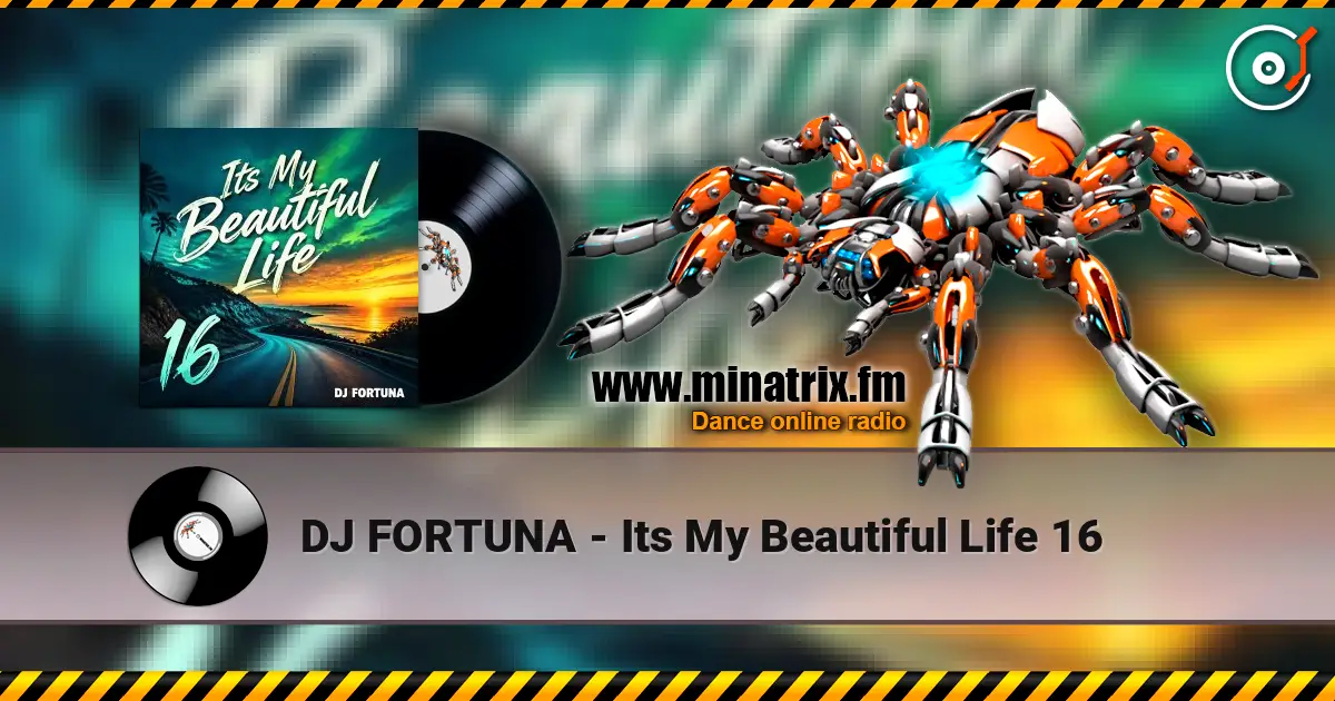 DJ FORTUNA - Its My Beautiful Life 16 高品质在线收听 | Minatrix.FM