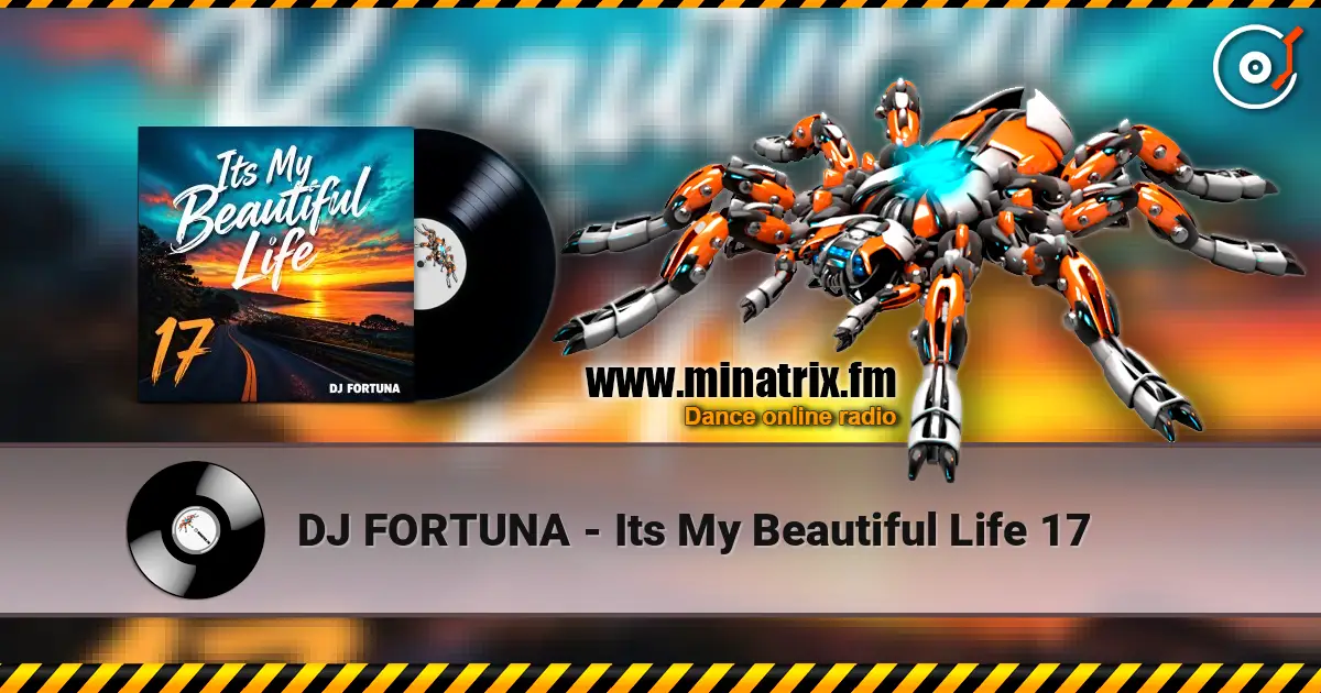 DJ FORTUNA - Its My Beautiful Life 17 高品质在线收听 | Minatrix.FM