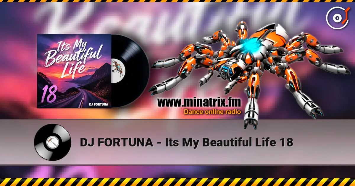 DJ FORTUNA - Its My Beautiful Life 18 高品质在线收听 | Minatrix.FM