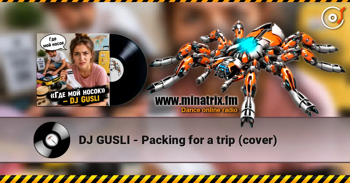 DJ GUSLI - Packing for a trip (cover) 高品质在线收听 | Minatrix.FM