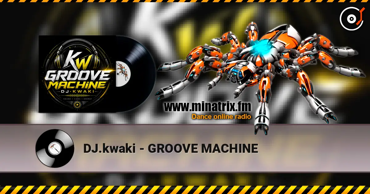 DJ.kwaki - GROOVE MACHINE 高品质在线收听 | Minatrix.FM