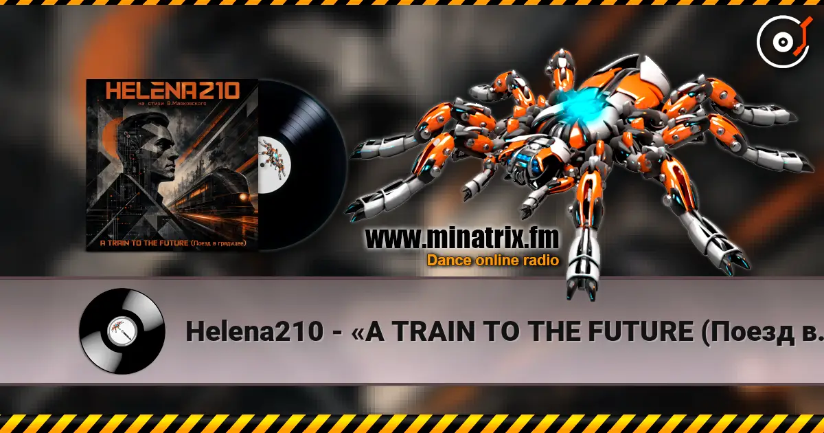 Helena210 - «A TRAIN TO THE FUTURE (Поезд в грядущее)» 高品质在线收听 | Minatrix.FM