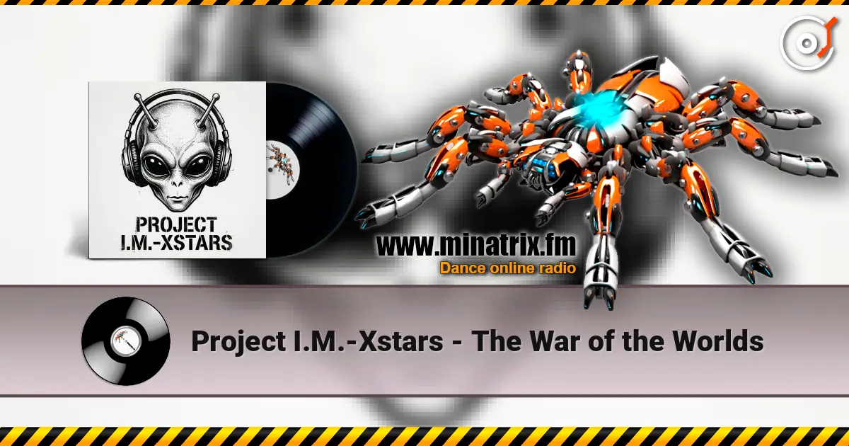 Project I.M.-Xstars - The War of the Worlds 高品质在线收听 | Minatrix.FM