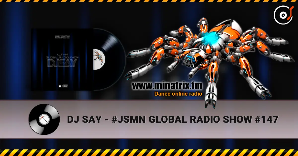 DJ SAY - #JSMN GLOBAL RADIO SHOW #147 高品质在线收听 | Minatrix.FM