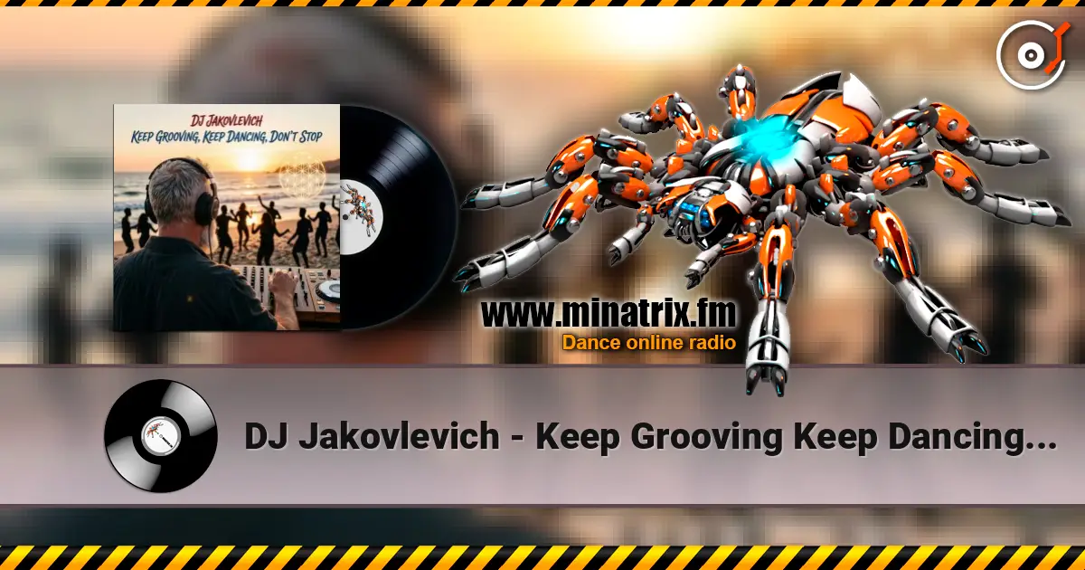 DJ Jakovlevich - Keep Grooving Keep Dancing Don't Stop 高品质在线收听 | Minatrix.FM