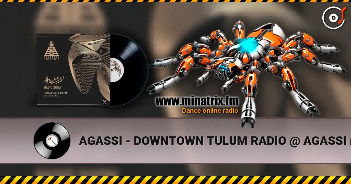 AGASSI - DOWNTOWN TULUM RADIO @ AGASSI radio show #4 高品质在线收听 | Minatrix.FM