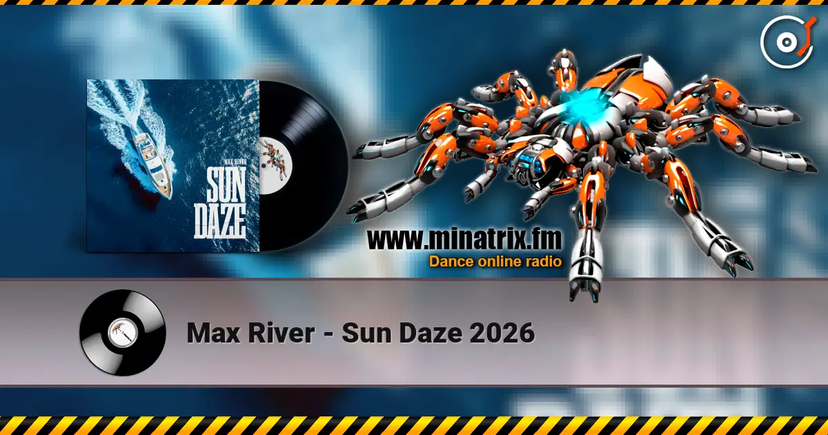 Max River - Sun Daze 2026 高品质在线收听 | Minatrix.FM