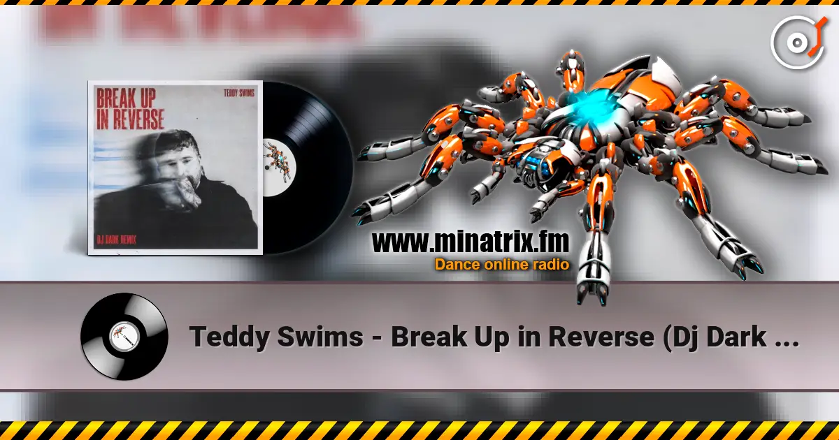 Teddy Swims - Break Up in Reverse (Dj Dark Remix) 高品质在线收听 | Minatrix.FM