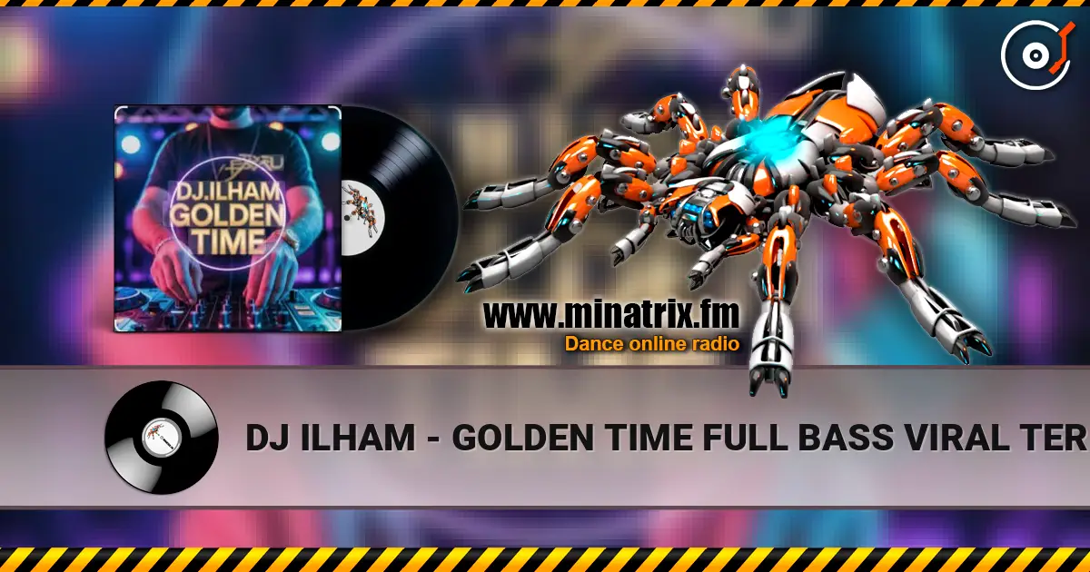 DJ ILHAM - GOLDEN TIME FULL BASS  VIRAL TERBARU 2026 高品质在线收听 | Minatrix.FM