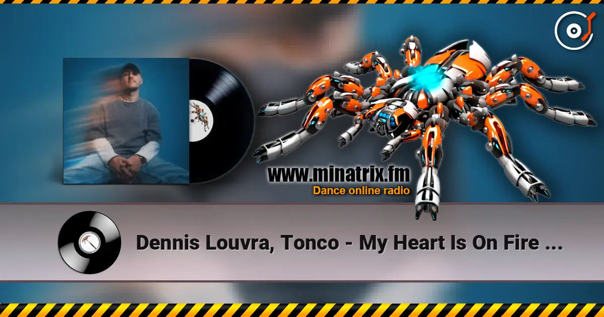 Dennis Louvra, Tonco - My Heart Is On Fire (Original Mix) 高品质在线收听 | Minatrix.FM