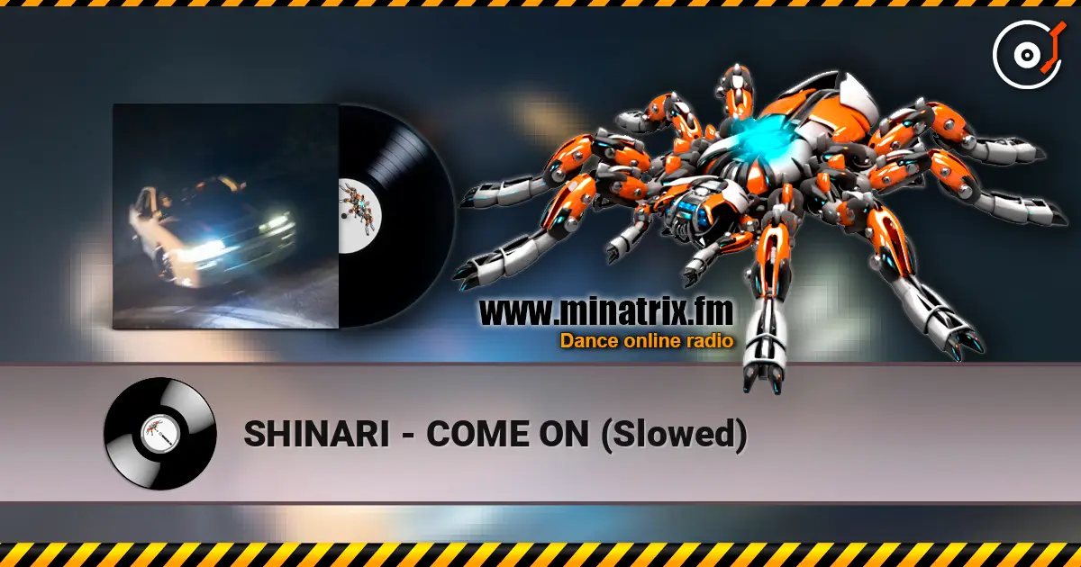SHINARI - COME ON (Slowed) 高品质在线收听 | Minatrix.FM
