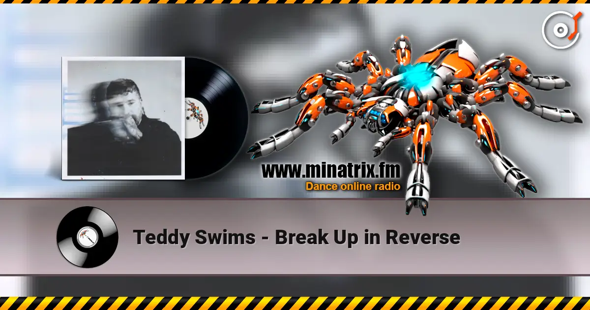 Teddy Swims - Break Up in Reverse 高品质在线收听 | Minatrix.FM