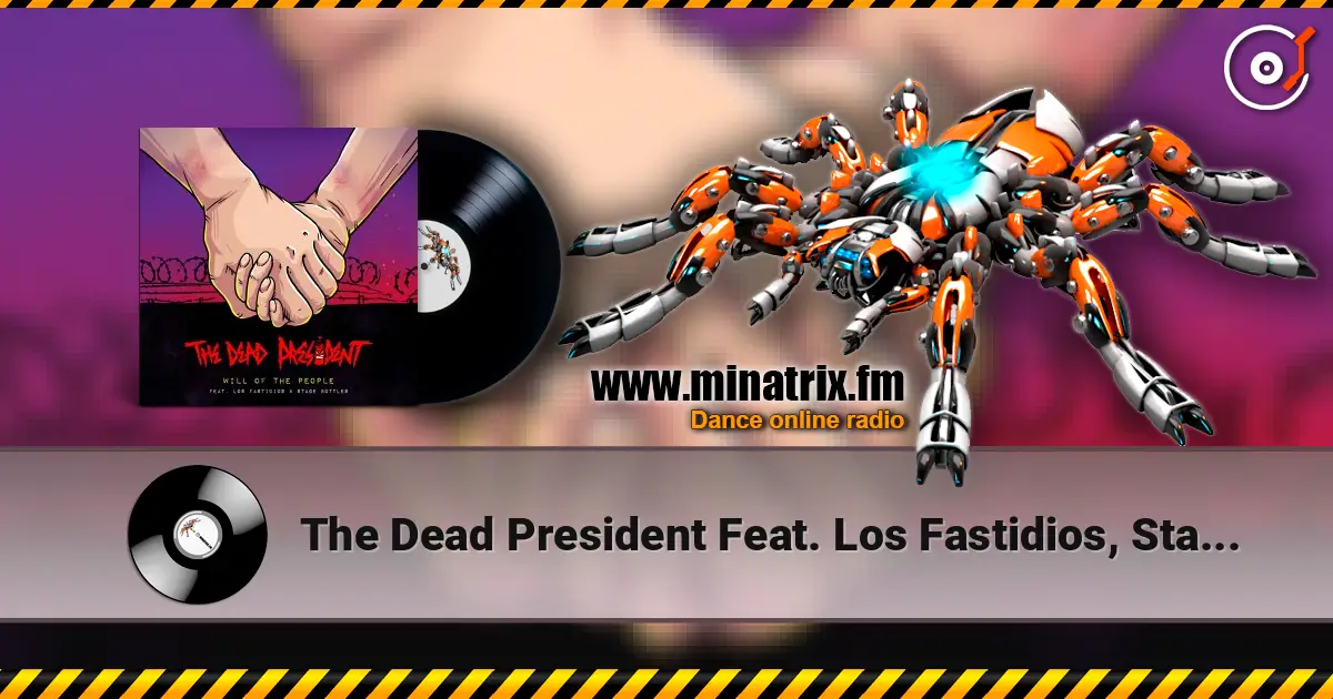 The Dead President Feat. Los Fastidios, Stage Bott - Will Of The People 高品质在线收听 | Minatrix.FM