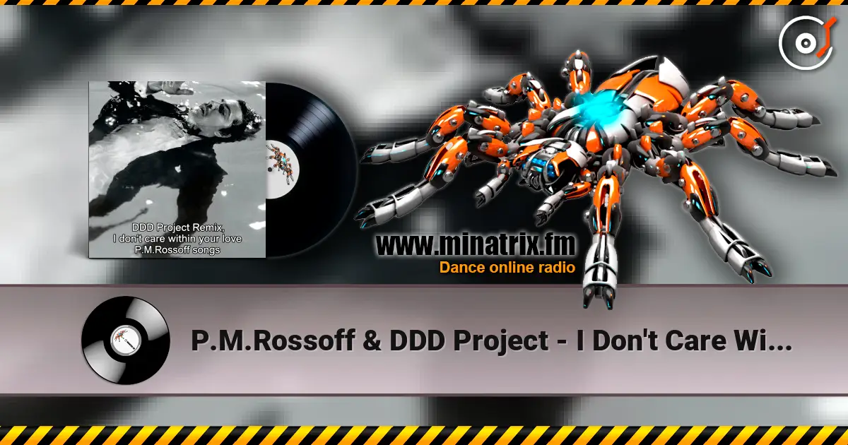 P.M.Rossoff & DDD Project - I Don't Care Within Your Love 1985. Remix 2026. 高品质在线收听 | Minatrix.FM