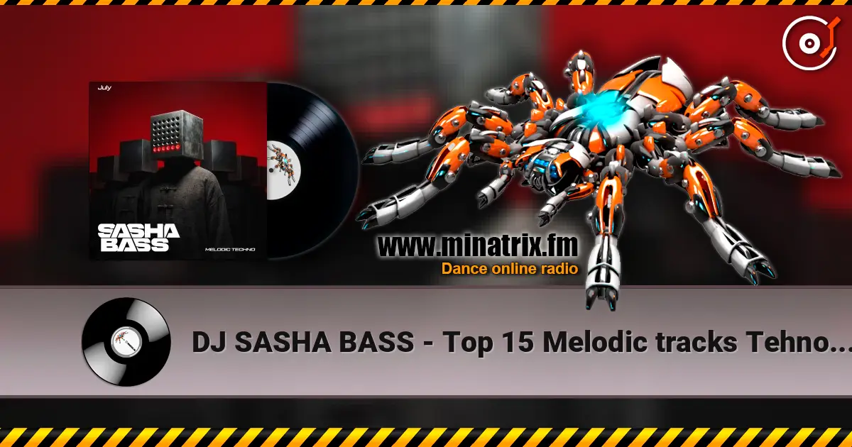 DJ SASHA BASS - Top 15 Melodic tracks Tehno July 2026. 高品质在线收听 | Minatrix.FM