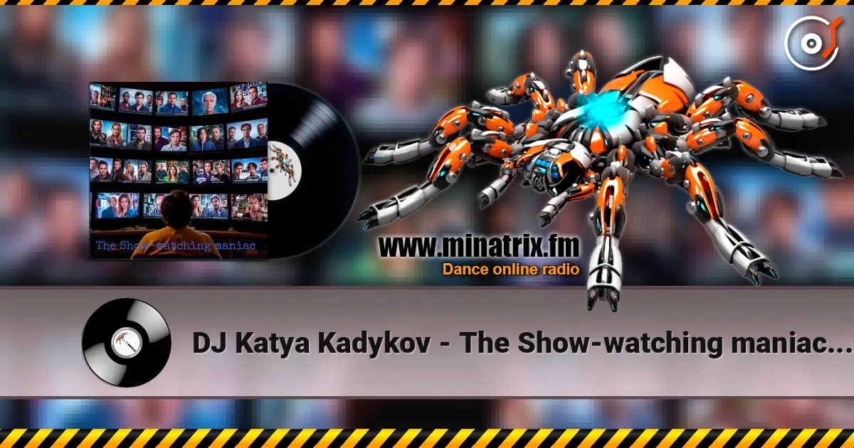 DJ Katya Kadykov - The Show‑watching maniac (minatrix_edition) 高品质在线收听 | Minatrix.FM