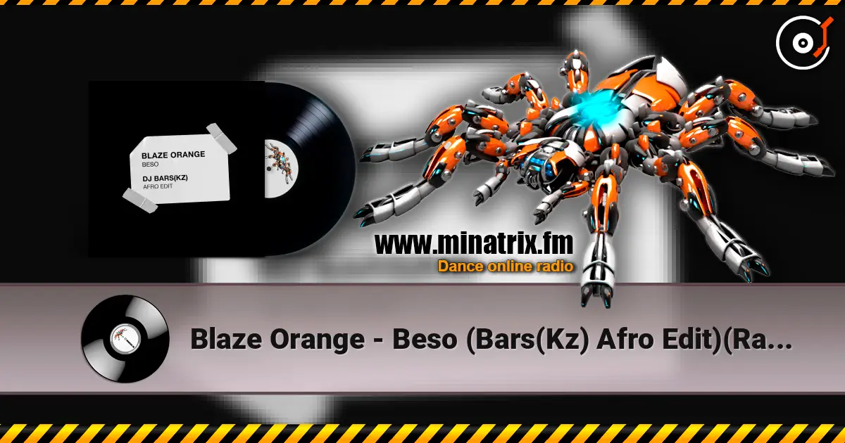 Blaze Orange - Beso (Bars(Kz) Afro Edit)(Radio) 高品质在线收听 | Minatrix.FM