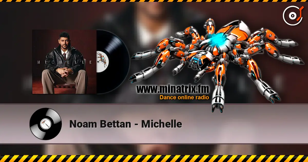 Noam Bettan - Michelle 高品质在线收听 | Minatrix.FM