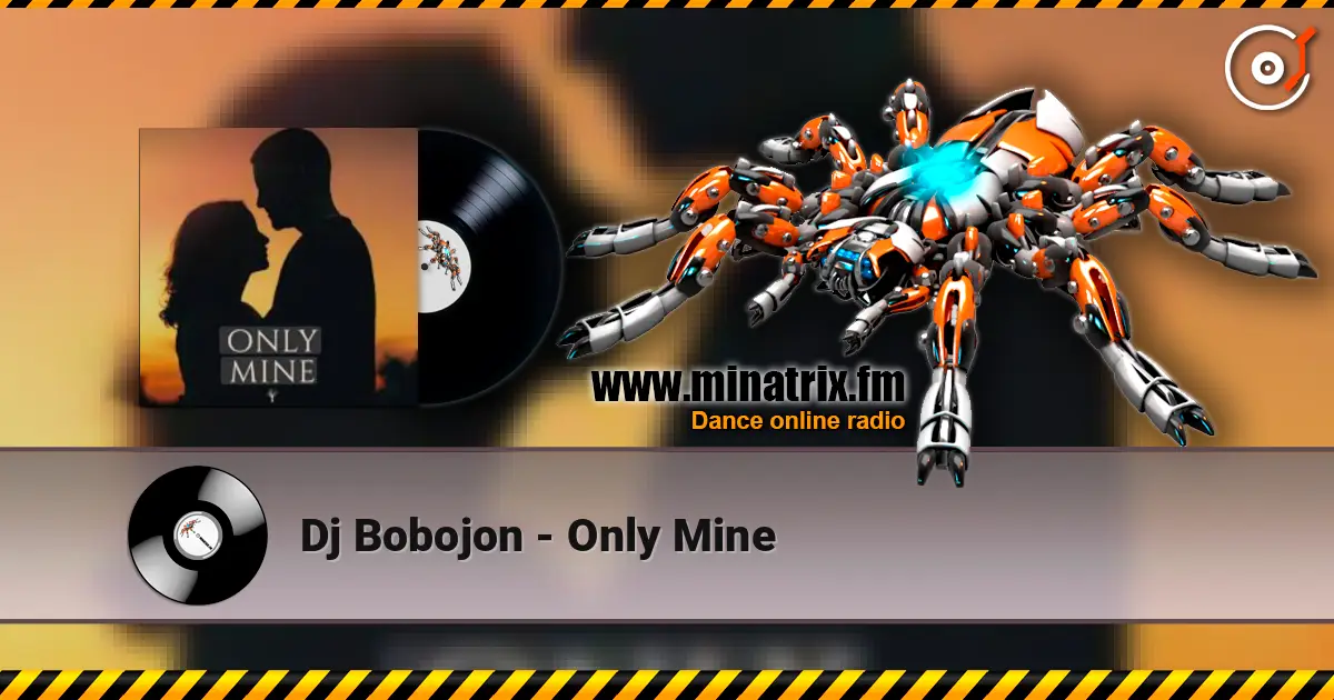 Dj Bobojon - Only Mine 高品质在线收听 | Minatrix.FM