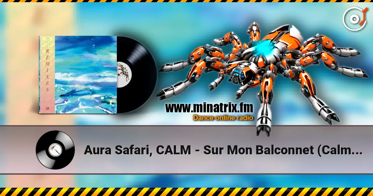 Aura Safari, CALM - Sur Mon Balconnet (Calm’s Mellow Mellow Acid Remix) 高品质在线收听 | Minatrix.FM