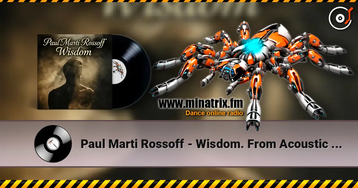 Paul Marti Rossoff - Wisdom. From Acoustic 1980 to Epic 2019. Re-recorded with overdubbing 2019 高品质在线收听 | Minatrix.FM
